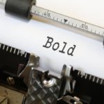 be bold